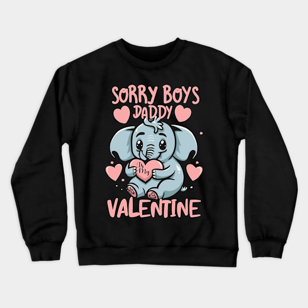 Funny Elephant Sorry Boys,Daddy is a Valentine For Girls,Kids for Her Dad's Crewneck Sweatshirt by click2print